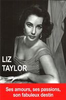 Liz Taylor : Ses amours, ses passions, son fabuleux destin