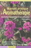 Manuel pratique d'Aromathérapie: Huiles essentielles et...