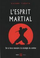 L'esprit martial : De la force mentale à la stratégie du ...