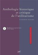 Anthologie historique et critique de l'utilitarisme 01 : Bentham et ses précurseurs (1711-1832)