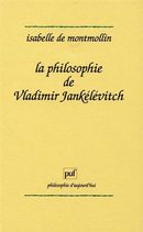 La philosophie de Vladimir Jankélévitch - Sources, sens, enjeux
