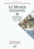 Le Monde byzantin 03 : L'Empire grec et ses voisins - XIIIe-XVe siècle
