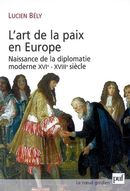 L'art de la paix en Europe - Naissance de la diplomatie moderne XVIe - XVIIIe siècle