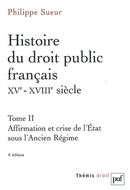 Histoire du droit public français XVe-XVIIIe siècle 02 : Affirmation et crise de l'Etat…