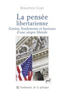 La pensée libertarienne - Genèse, fondements et horizons d'une utopie libérale