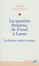 La question féminine, de Freud à Lacan - La femme contre la mère