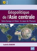 Géopolitique de l'Asie centrale - Entre Europe et Chine : le coeur de l'Eurasie