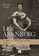 Les Arenberg - Le gotha à l'heure des nations 1820-1919