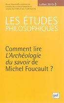 Les études philosophiques 2015/3 - Comment lire l'Archéologie du savoir de Michel Foucault?