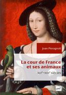 La cour de France et ses animaux XVIe-XVIIe siècles