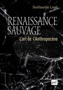 Renaissance sauvage - L'art de l'Anthropocène