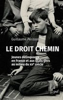 Le droit chemin - Jeunes délinquants en France et aux Etats-Unis au milieu du XXe siècle