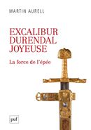 Excalibur, Durendal, Joyeuse : La force de l'épée