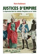 Justices d'empire - La répression dans les colonies françaises au XVIIIe siècle