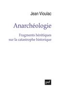 Anarchéologie - Fragments hérétiques sur la catastrophe historique