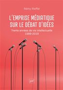 L'emprise médiatique sur le débat d'idées - Trente années de vie intellectuelle 1989-2019
