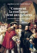 Comment la confiance vient aux princes - Les rencontres princières 1494-1788