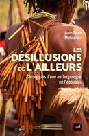 Les désillusions de l'ailleurs - Chroniques d'une anthropologue en Papouasie