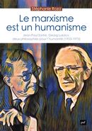 Le marxisme est un humanisme - Jean-Paul Sartre, Georg Lukacs : deux philosophies pour l'humanité