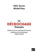 Le décrochage français - Histoire d'une contre-performance politique et économique (1983-2017)