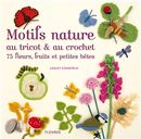 Motifs nature au tricot & au crochet 75 fleurs, fruits....