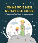 On ne voit bien qu'avec le coeur : L'histoire du Petit Prince en papier découpé