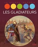 Les gladiateurs et les jeux du cirque - La grande imagerie