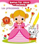 Les princesses - Amuse-toi colle et colorie!