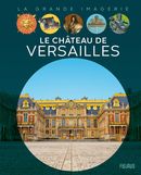 Le Château de Versailles - La grande imagerie