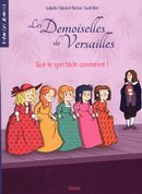 Les Demoiselles de Versailles 02 : Que le spectacle commence!