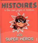 Histoires à lire avec papa et maman - Les super-héros N.E.