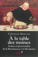 A la table des moines Ascèse et gourmandise de la Renais.