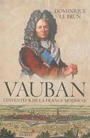 Vauban, l'inventeur de la France moderne