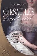 Versailles confidentiel : Amours et intrigues à la cour du roi de France
