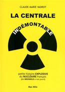 La centrale indémontable - Petite histoire explosive du nucléaire français...