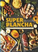 Super plancha - Des conseils et des recettes hautes en couleurs et en saveurs!