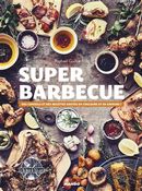 Super Barbecue - Des conseils et des recettes hautes en couleurs et en saveurs!