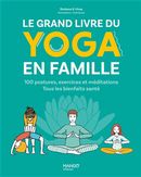 Le grand livre du yoga en famille - 100 postures, exercices et méditations