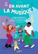 En avant la musique ! - Le jeu musical pour les enfants de 0 à 5 ans à portée de tous les parents