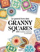 Le grand livre des granny squares - 100 modèles originaux à crocheter