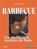 Le barbecue de Rafa - 100 recettes pour devenir le roi du barbecue !