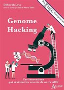 Genome Hacking - Ces innovations qui révèlent les secrets de notre ADN