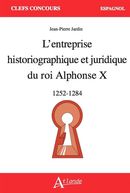 L'entreprise historiographique et juridique du Roi Alphonse X - 1252-1284