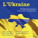 L'Ukraine - Atlas géopolitique d'une idée européenne