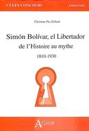 Simon Bolivar el Libertador de l'Histoire au mythe 1810-1930