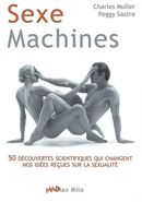 Sexe machines - 50 découvertes scientifiques qui changent nos idées reçues sur la sexualité