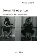 Sexualité et prison - Désert affectif et désirs sous contrainte