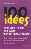 100 idées pour venir en aide aux élèves dysorthographiques