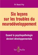 Six leçons sur les troubles du neurodéveloppement