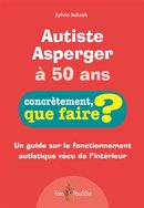 Autiste Asperger à 50 ans - Un guide sur le fonctionnement autistique vécu de l'intérieur